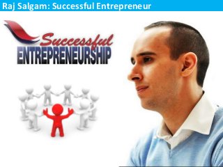 Raj Salgam: Successful Entrepreneur
 