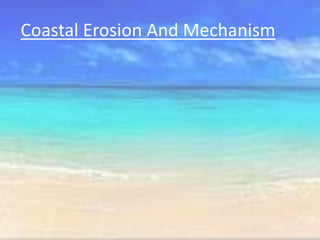 Coastal Erosion And Mechanism
 