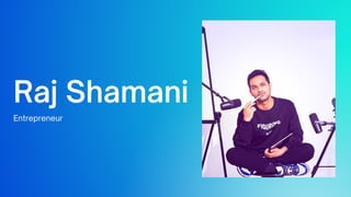 Raj Shamani
Entrepreneur
 