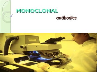 MONOCLONALMONOCLONAL
antibodiesantibodies
 