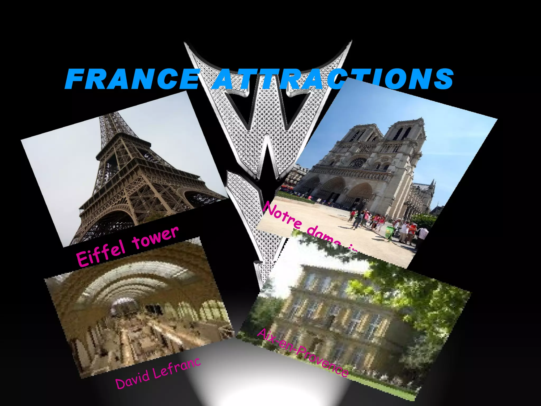 FRANCE ATTRACTIONS Eiffel tower Notre dame in paris David Lefranc                     Aix-en-Provence  