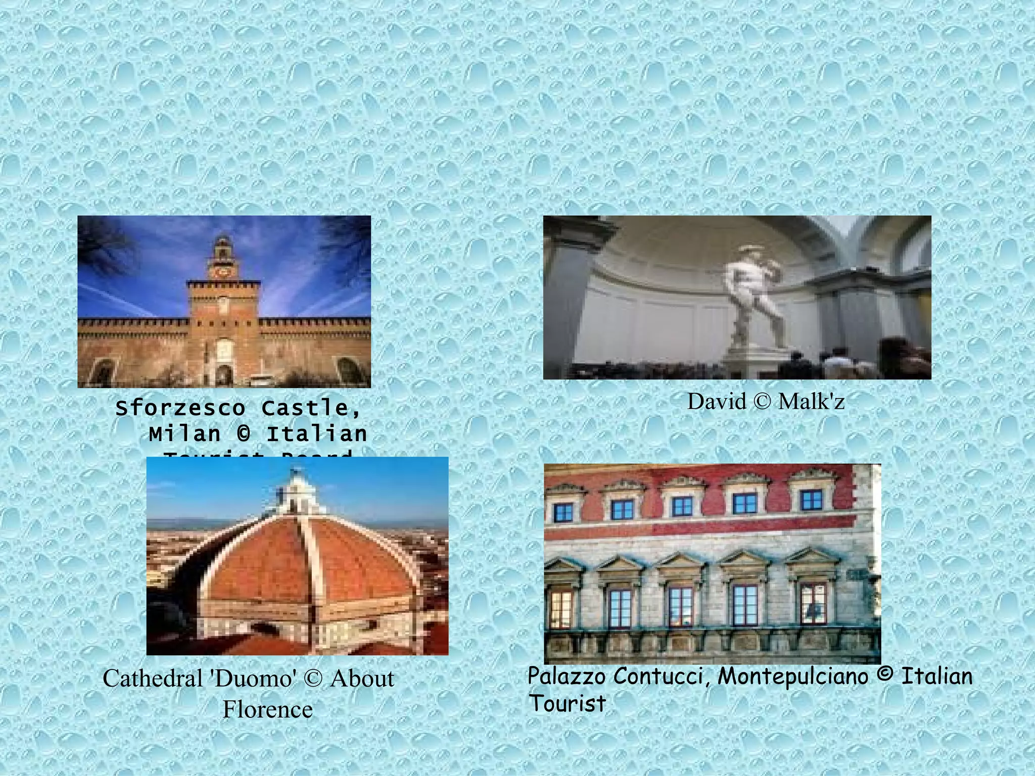 Palazzo Contucci, Montepulciano © Italian Tourist   Sforzesco Castle, Milan © Italian Tourist Board David © Malk'z Cathedral 'Duomo' © About Florence 