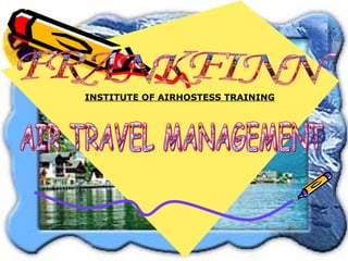 INSTITUTE OF AIRHOSTESS TRAINING FRANKFINN AIR TRAVEL MANAGEMENT 