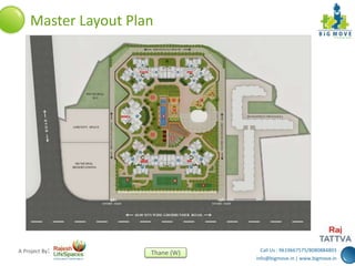 Call Us : 9619667575/8080884803
info@bigmove.in | www.bigmove.in
Thane (W)A Project By:
Master Layout Plan
 