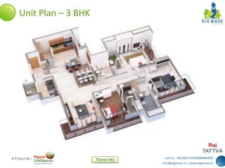 Call Us : 9619667575/8080884803
info@bigmove.in | www.bigmove.in
Thane (W)A Project By:
Unit Plan – 3 BHK
 
