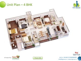 Call Us : 9619667575/8080884803
info@bigmove.in | www.bigmove.in
Thane (W)A Project By:
Unit Plan – 4 BHK
 