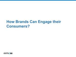 How Brands Can Engage their
Consumers?
 
