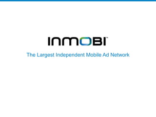 The Largest Independent Mobile Ad Network
 