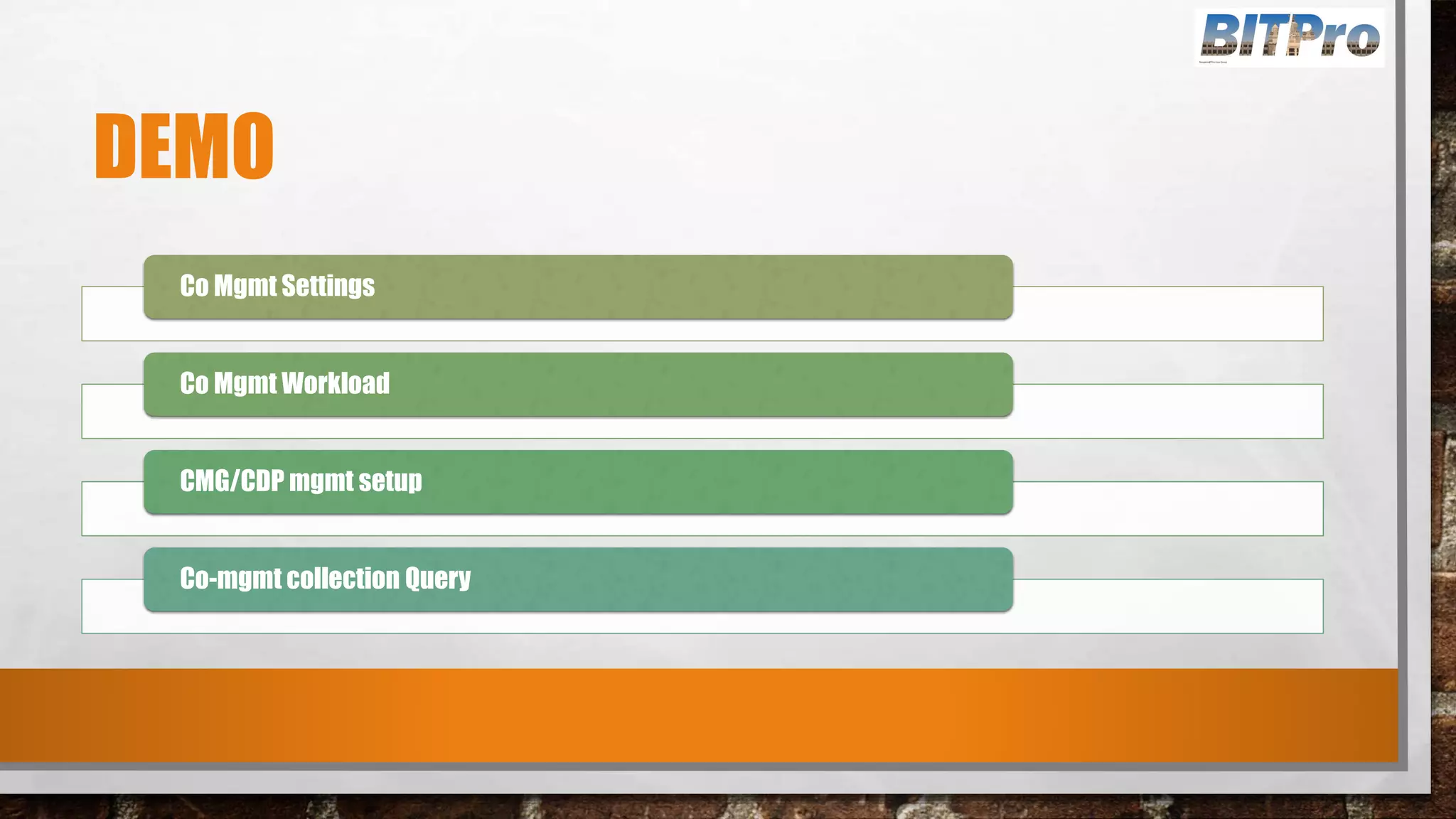 DEMO
Co Mgmt Settings
Co Mgmt Workload
CMG/CDP mgmt setup
Co-mgmt collection Query
 