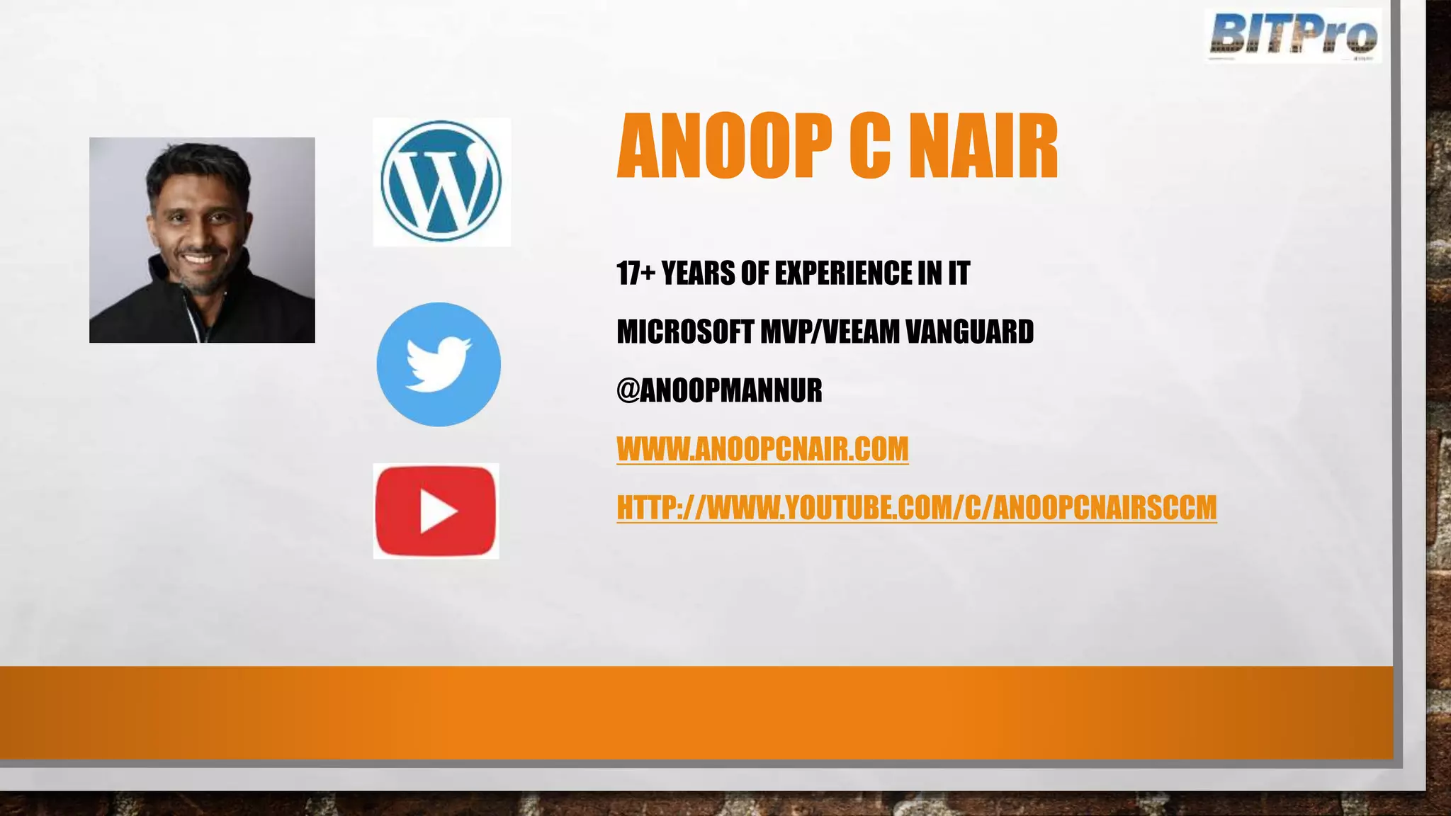 ANOOP C NAIR
17+ YEARS OF EXPERIENCE IN IT
MICROSOFT MVP/VEEAM VANGUARD
@ANOOPMANNUR
WWW.ANOOPCNAIR.COM
HTTP://WWW.YOUTUBE.COM/C/ANOOPCNAIRSCCM
 