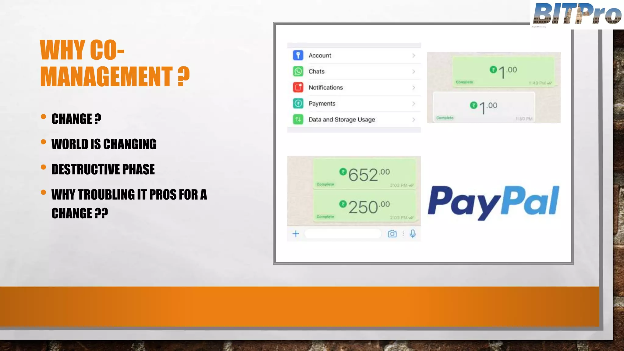 WHY CO-
MANAGEMENT ?
• CHANGE ?
• WORLD IS CHANGING
• DESTRUCTIVE PHASE
• WHY TROUBLING IT PROS FOR A
CHANGE ??
 
