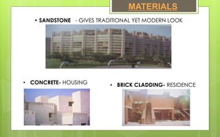 MATERIALS
• SANDSTONE - GIVES TRADITIONAL YET MODERN LOOK
• CONCRETE- HOUSING • BRICK CLADDING- RESIDENCE
 