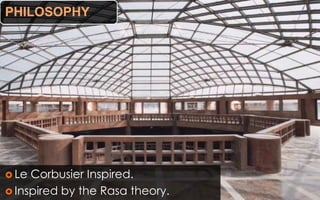 PHILOSOPHY
 Le Corbusier Inspired.
 Inspired by the Rasa theory.
 