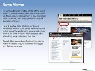 News Viewer
 Newshounds need to stay on top of the latest
 news, but don’t always have much time to do
 so. News Viewer al...
