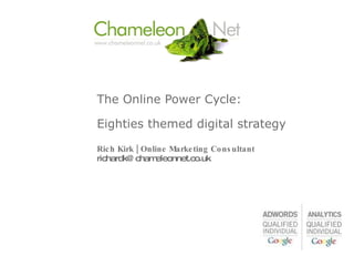 The Online Power Cycle:  Eighties themed digital strategy Rich Kirk | Online Marketing Consultant [email_address] 