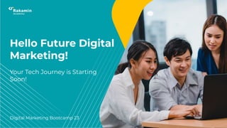 Hello Future Digital
Marketing!
Your Tech Journey is Starting
Soon!
Digital Marketing Bootcamp 23
 