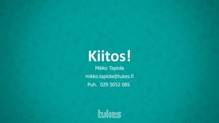 Kiitos!
Mikko Tapiola
mikko.tapiola@tukes.fi
Puh. 029 5052 085
 