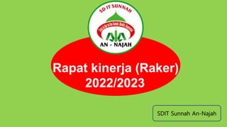 Rapat kinerja (Raker)
2022/2023
SDIT Sunnah An-Najah
 