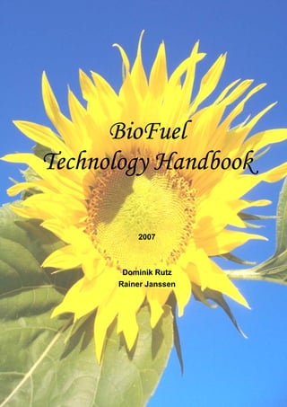 BioFuel
Technology Handbook

          2007



       Dominik Rutz
      Rainer Janssen
 