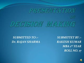SUBMITTED TO :- SUBMITTET BY :-
Dr. RAJAN SHARMA RAKESH KUMAR
MBA 1st YEAR
ROLL NO. 17
 