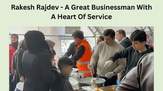 Rakesh Rajdev - A Great Businessman With
A Heart Of Service
 