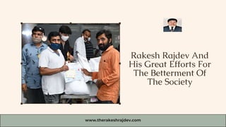 Rakesh Rajdev And
His Great Efforts For
The Betterment Of
The Society
www.therakeshrajdev.com
 