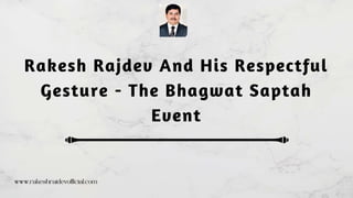 Rakesh Rajdev And His Respectful
Gesture - The Bhagwat Saptah
Event
 
