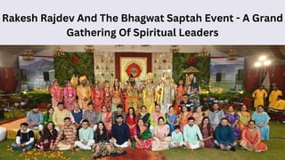 Rakesh Rajdev And The Bhagwat Saptah Event - A Grand
Gathering Of Spiritual Leaders
 