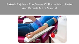 Rakesh Rajdev – The Owner Of Roma Kristo Hotel
And Kanuda Mitra Mandal
 