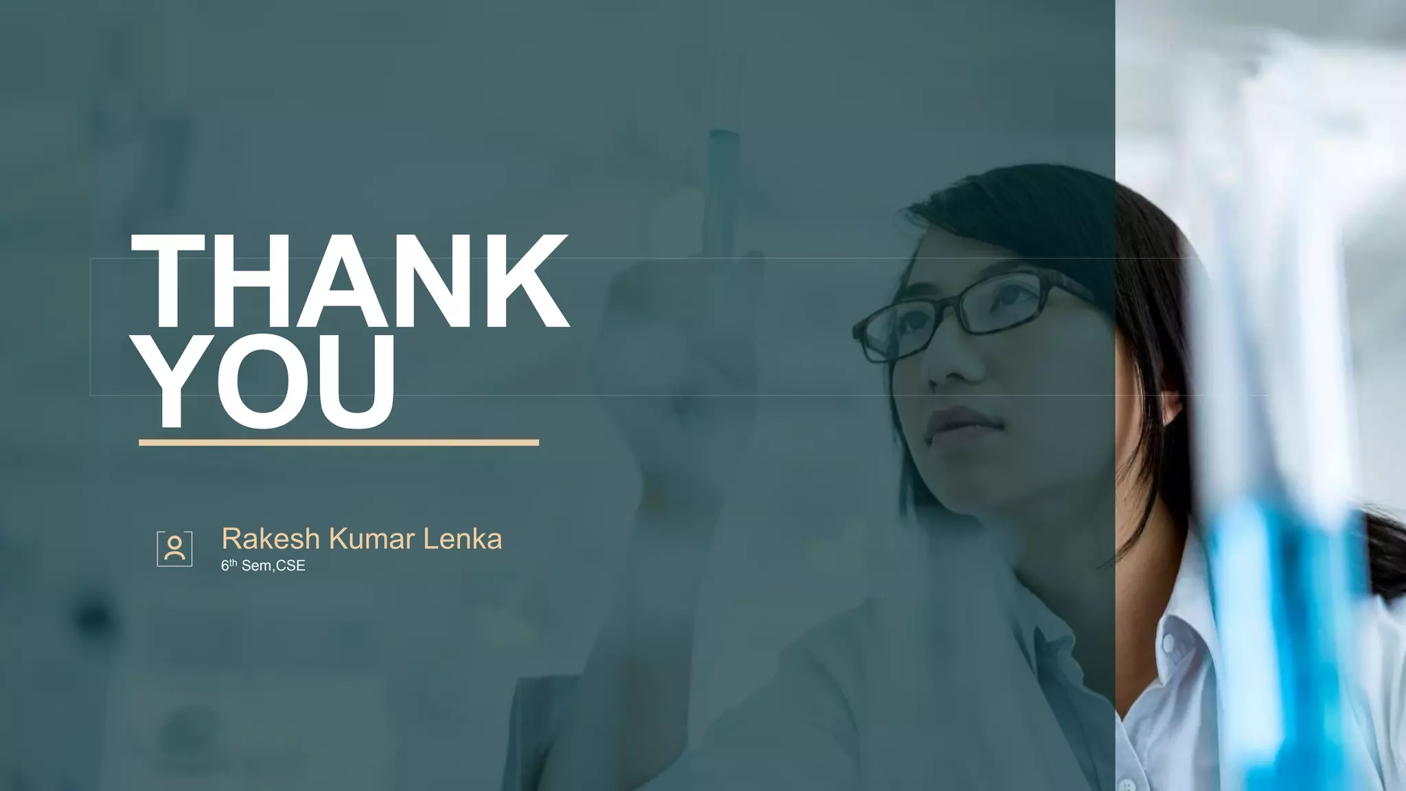 THANK
YOU
Rakesh Kumar Lenka
6th Sem,CSE
 