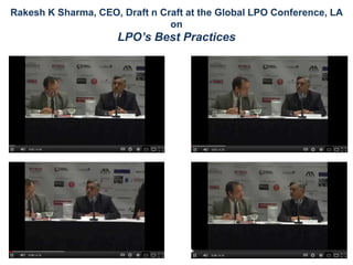 Rakesh K Sharma, CEO, Draft n Craft at the Global LPO Conference, LA
                                on
                     LPO’s Best Practices
 