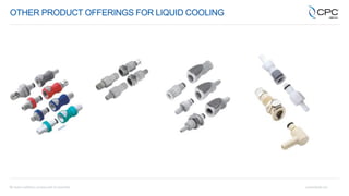 OTHER PRODUCT OFFERINGS FOR LIQUID COOLING
 
