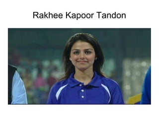 Rakhee Kapoor Tandon
 