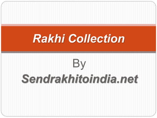 By
Sendrakhitoindia.net
Rakhi Collection
 