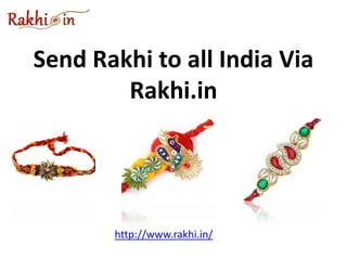 Send Rakhi to all India Via
Rakhi.in
http://www.rakhi.in/
 