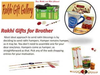 Most ideal approach to send rakhi blessings is by
deciding to send rakhi hampers. Hamper remains hamper,
as it may be. You don't need to assemble one for your
dear one/ones. Hampers come as hamper; as
straightforward as that. Pick any of the web shopping
entries for your motivation.
 