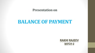 Presentation on
BALANCE OF PAYMENT
 