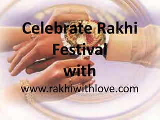 Celebrate Rakhi
Festival
with
www.rakhiwithlove.com
 