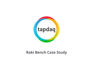 Raki Bench Case Study
 