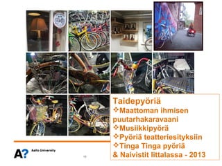 ղöä
     Maattoman ihmisen
     puutarhakaravaani
     Musiikkipyörä
     Pyöriä teatteriesityksiin
     Tinga Tinga pyöriä
10   & Naivistit Iittalassa - 2013
 