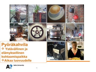 Pyöräkahvila
 Ystävällinen ja
elämyksellinen
kohtaamispaikka
Aikaa luovuudelle

                     11
 