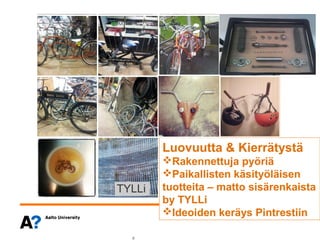 Luovuutta & Kierrätystä
    Rakennettuja pyöriä
    Paikallisten käsityöläisen
    tuotteita – matto sisärenkaista
    by TYLLi
    Ideoiden keräys Pintrestiin

9
 