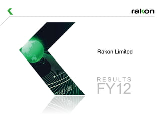 Rakon Limited



R E S U LT S

FY12
 