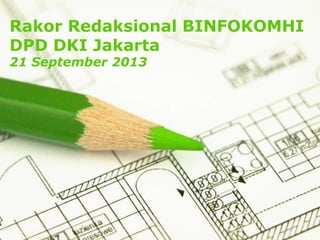 Page 1
Rakor Redaksional BINFOKOMHI
DPD DKI Jakarta
21 September 2013
 