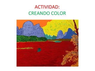 ACTIVIDAD:
CREANDO COLOR
 