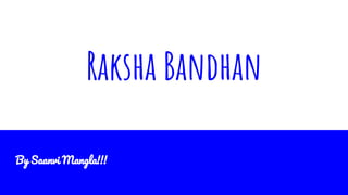Raksha Bandhan
By Saanvi Mangla!!!
 