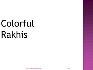 Colorful
Rakhis


      www.mohinipuranik.com   13
 