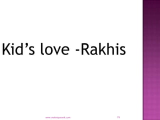 Kid’s love -Rakhis


      www.mohinipuranik.com   19
 