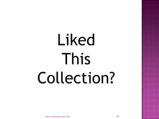 Liked
   This
Collection?

 www.mohinipuranik.com   29
 