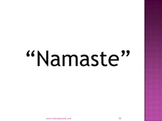 “Namaste”

 www.mohinipuranik.com   32
 